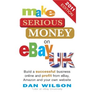 Make Serious Money on eBay UK, by Dan Wilson